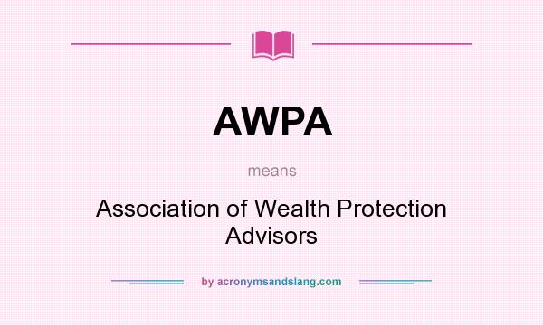 What does AWPA mean? It stands for Association of Wealth Protection Advisors
