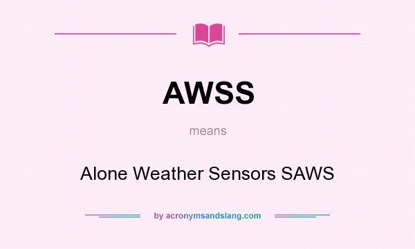 What does AWSS mean? It stands for Alone Weather Sensors SAWS