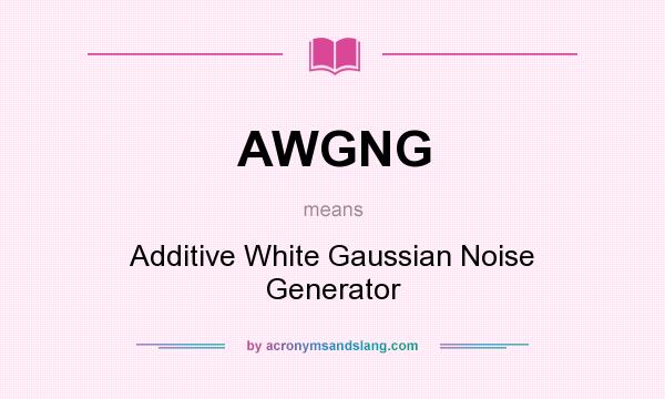 What does AWGNG mean? It stands for Additive White Gaussian Noise Generator