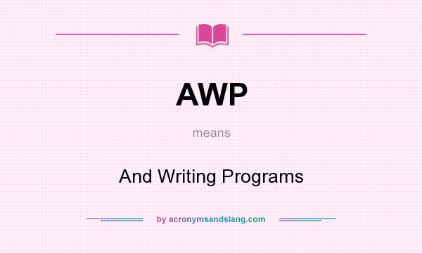 What does AWP mean? It stands for And Writing Programs