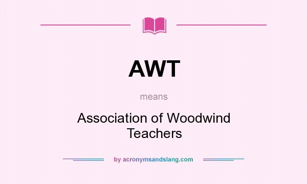 What does AWT mean? It stands for Association of Woodwind Teachers
