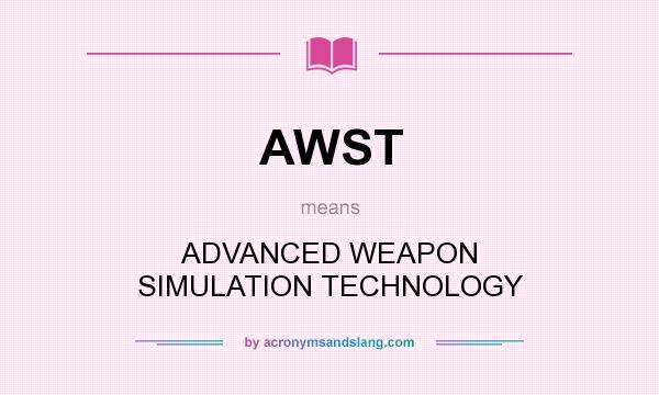 What does AWST mean? It stands for ADVANCED WEAPON SIMULATION TECHNOLOGY