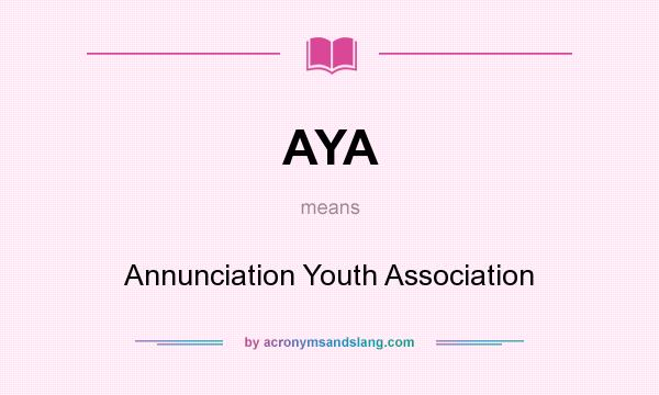 What does AYA mean? It stands for Annunciation Youth Association