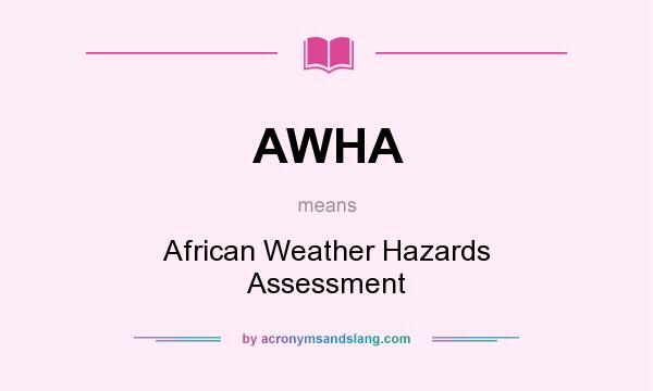 What does AWHA mean? It stands for African Weather Hazards Assessment