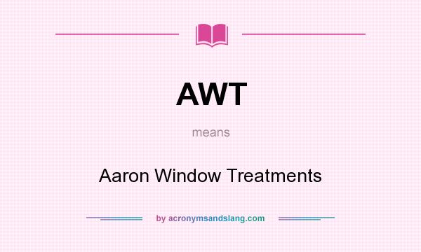 What does AWT mean? It stands for Aaron Window Treatments