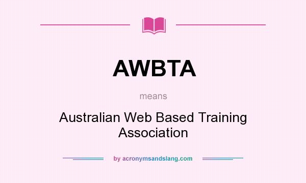 What does AWBTA mean? It stands for Australian Web Based Training Association