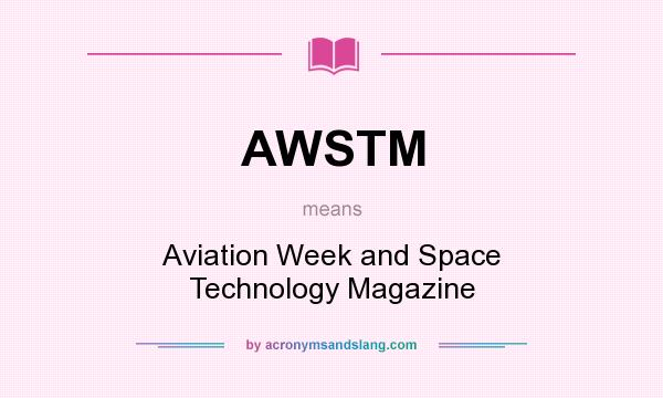 What does AWSTM mean? It stands for Aviation Week and Space Technology Magazine
