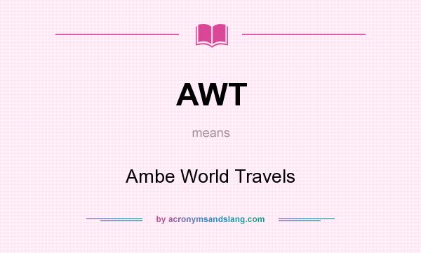 What does AWT mean? It stands for Ambe World Travels