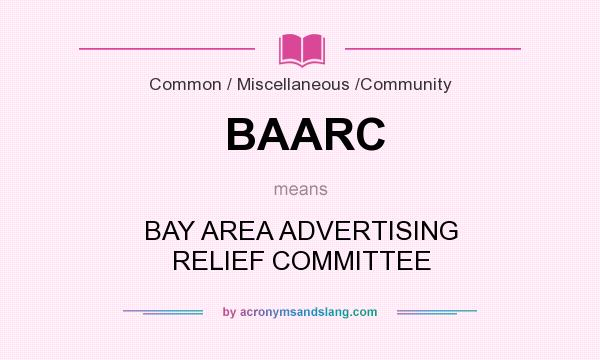 What does BAARC mean? It stands for BAY AREA ADVERTISING RELIEF COMMITTEE