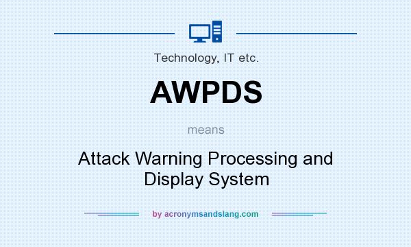 What does AWPDS mean? It stands for Attack Warning Processing and Display System