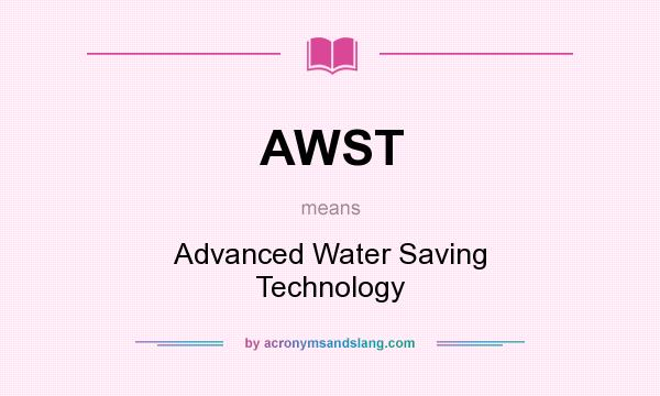 What does AWST mean? It stands for Advanced Water Saving Technology