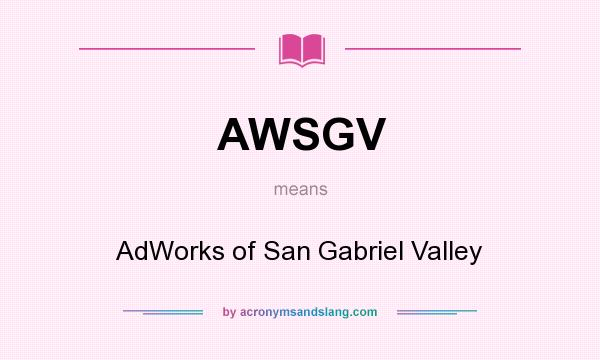 What does AWSGV mean? It stands for AdWorks of San Gabriel Valley