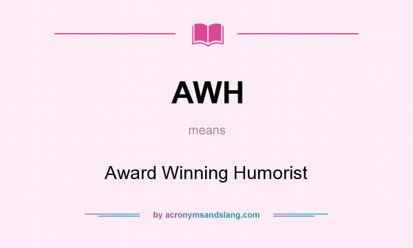 What does AWH mean? It stands for Award Winning Humorist