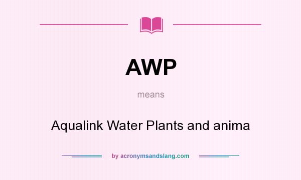 What does AWP mean? It stands for Aqualink Water Plants and anima