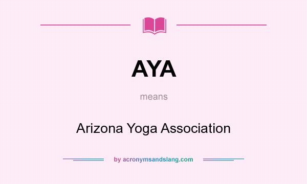 What does AYA mean? It stands for Arizona Yoga Association