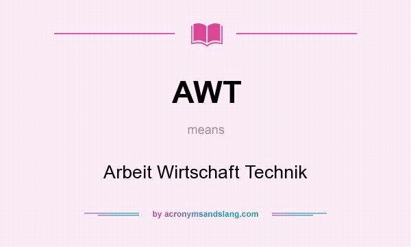 What does AWT mean? It stands for Arbeit Wirtschaft Technik