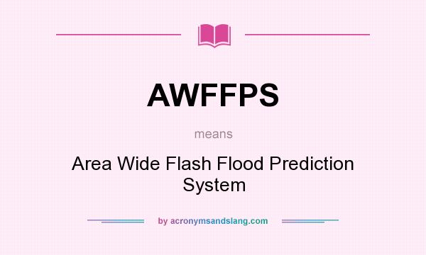 What does AWFFPS mean? It stands for Area Wide Flash Flood Prediction System
