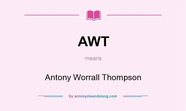 What does AWT mean? It stands for Antony Worrall Thompson