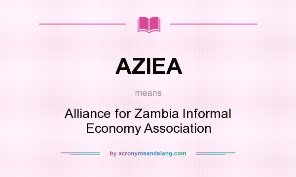 What does AZIEA mean? It stands for Alliance for Zambia Informal Economy Association