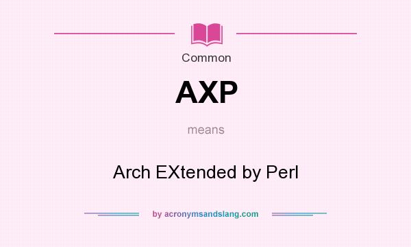 What does AXP mean? It stands for Arch EXtended by Perl