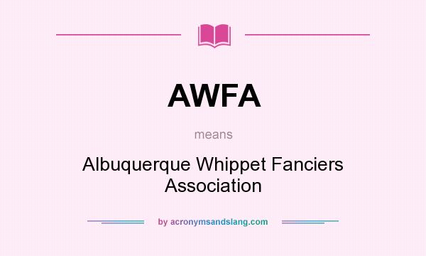 What does AWFA mean? It stands for Albuquerque Whippet Fanciers Association