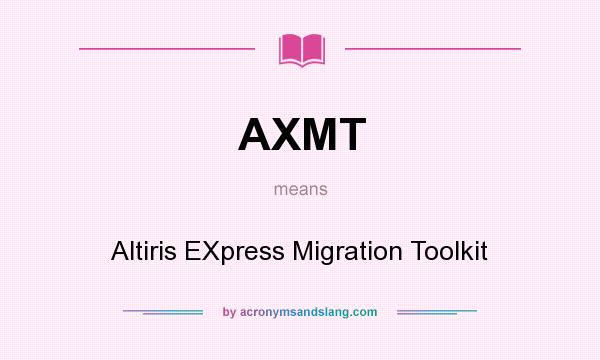 What does AXMT mean? It stands for Altiris EXpress Migration Toolkit