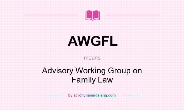 What does AWGFL mean? It stands for Advisory Working Group on Family Law