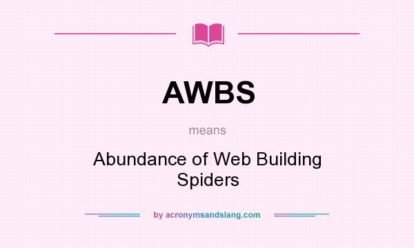 What does AWBS mean? It stands for Abundance of Web Building Spiders