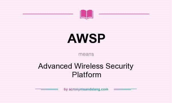What does AWSP mean? It stands for Advanced Wireless Security Platform