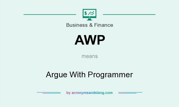 What does AWP mean? It stands for Argue With Programmer