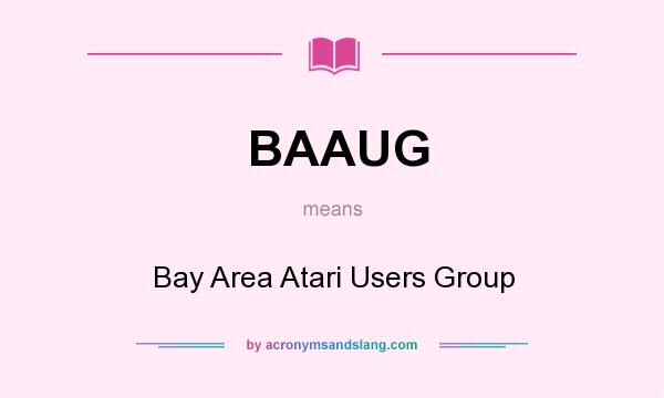 What does BAAUG mean? It stands for Bay Area Atari Users Group