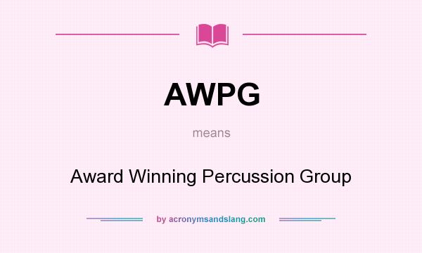 What does AWPG mean? It stands for Award Winning Percussion Group