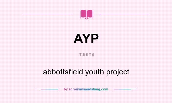 What does AYP mean? It stands for abbottsfield youth project