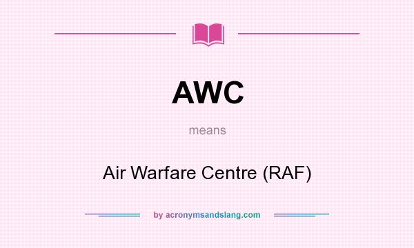 What does AWC mean? It stands for Air Warfare Centre (RAF)