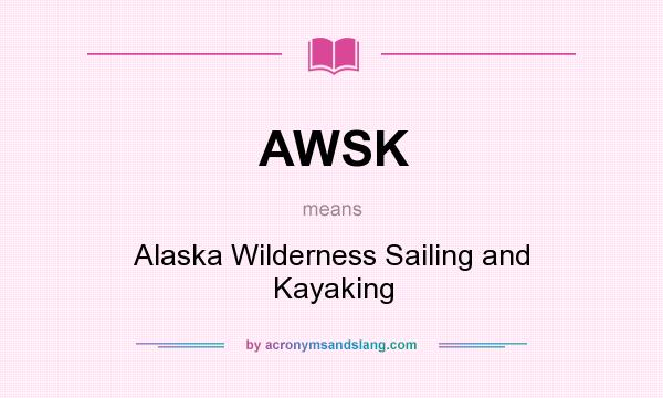 What does AWSK mean? It stands for Alaska Wilderness Sailing and Kayaking