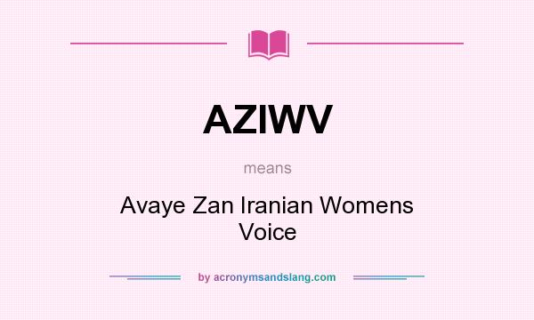 What does AZIWV mean? It stands for Avaye Zan Iranian Womens Voice