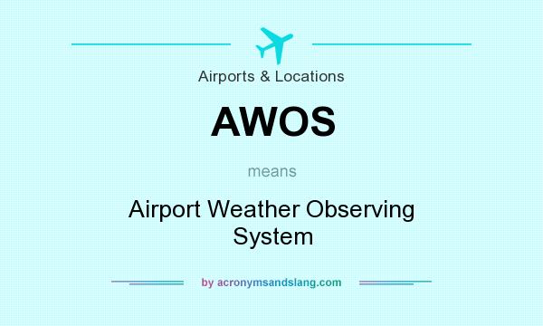 What does AWOS mean? It stands for Airport Weather Observing System
