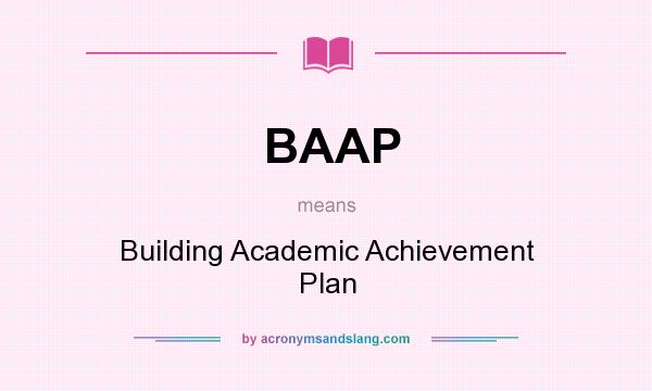 What does BAAP mean? It stands for Building Academic Achievement Plan
