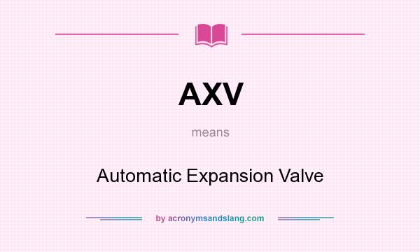 What does AXV mean? It stands for Automatic Expansion Valve