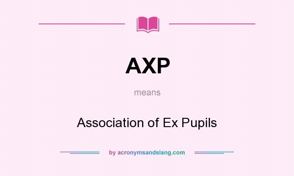 What does AXP mean? It stands for Association of Ex Pupils
