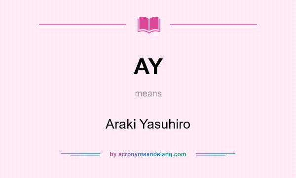 What does AY mean? It stands for Araki Yasuhiro