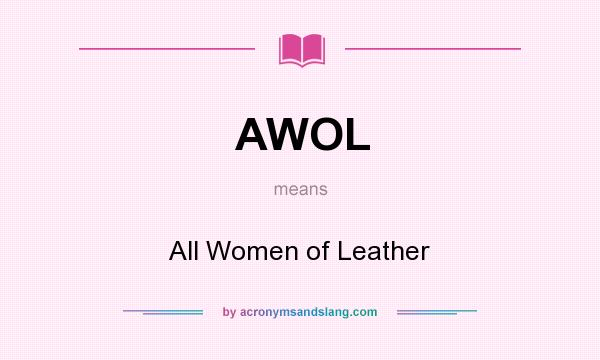 What does AWOL mean? It stands for All Women of Leather