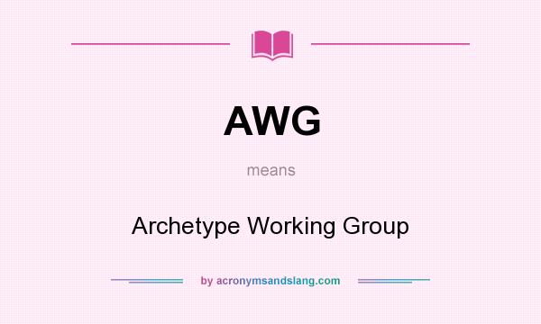 What does AWG mean? It stands for Archetype Working Group
