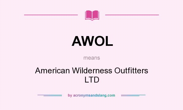 What does AWOL mean? It stands for American Wilderness Outfitters LTD