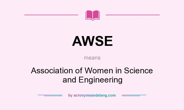 What does AWSE mean? It stands for Association of Women in Science and Engineering