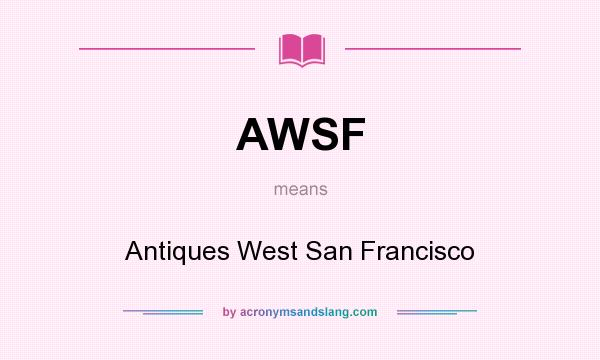 What does AWSF mean? It stands for Antiques West San Francisco
