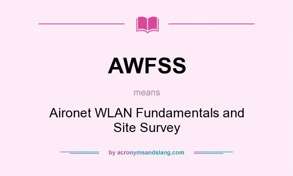 What does AWFSS mean? It stands for Aironet WLAN Fundamentals and Site Survey