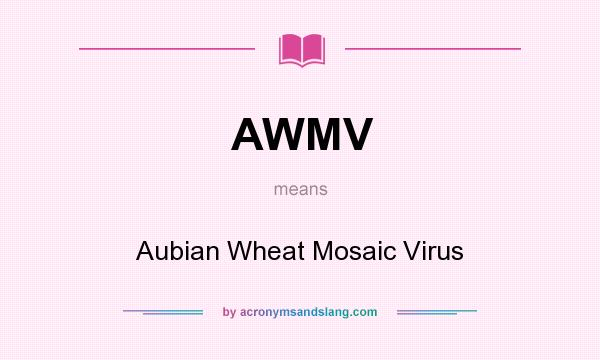 What does AWMV mean? It stands for Aubian Wheat Mosaic Virus