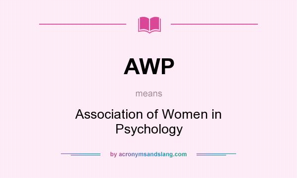 What does AWP mean? It stands for Association of Women in Psychology