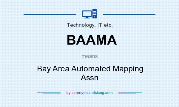 What does BAAMA mean? It stands for Bay Area Automated Mapping Assn
